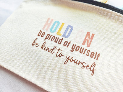 Hold On Be Proud Of Yourself Be Kind To Yourself